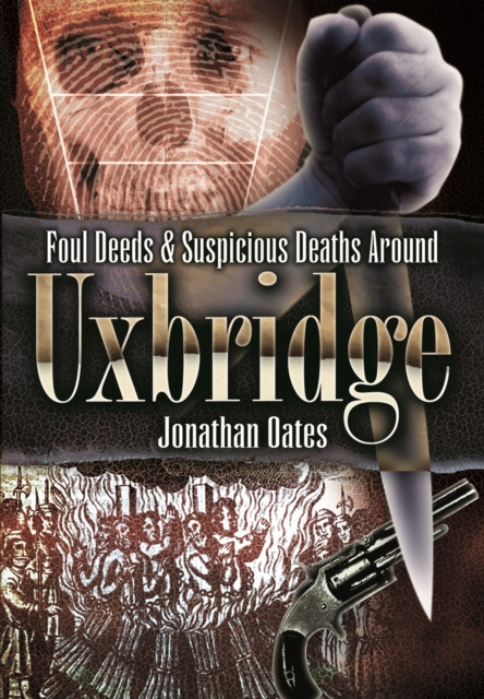 E-Book Foul Deeds & Suspicious Deaths Around Uxbridge Jonathan Oates