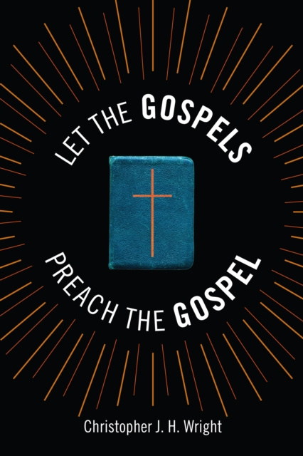 E-knjiga Let the Gospels Preach the Gospel Christopher J. H. Wright