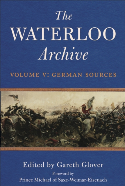 E-book Waterloo Archive Volume V: German Sources Gareth Glover