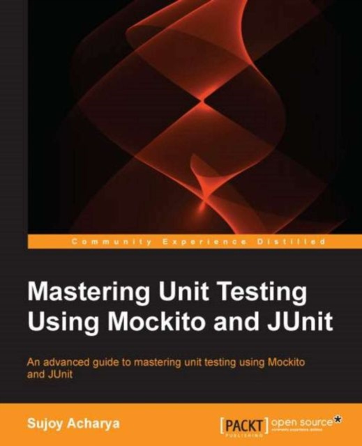 E-book Mastering Unit Testing Using Mockito and JUnit Sujoy Acharya