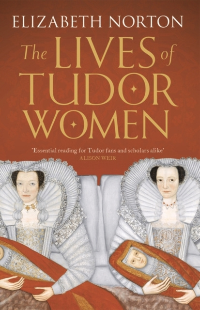 E-kniha Lives of Tudor Women Elizabeth Norton