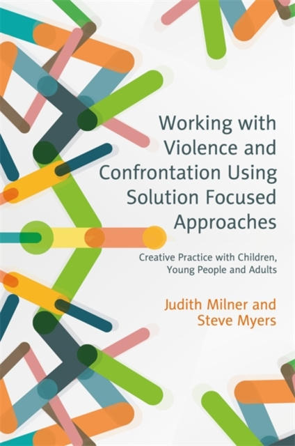 E-book Working with Violence and Confrontation Using Solution Focused Approaches Judith Milner
