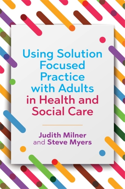 E-kniha Using Solution Focused Practice with Adults in Health and Social Care Judith Milner