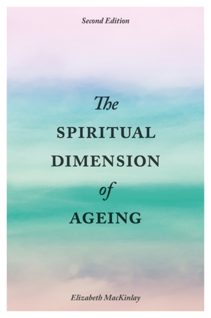 E-kniha Spiritual Dimension of Ageing, Second Edition Elizabeth MacKinlay