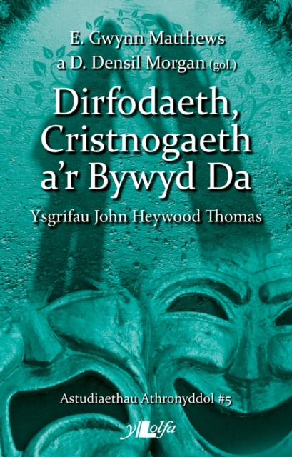 E-book Astudiaethau Athronyddol: 5. Dirfodaeth, Cristnogaeth a'r Bywyd Da - Ysgrifau John Heywood Thomas 