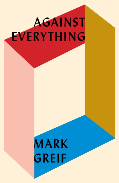 E-book Against Everything Mark Greif