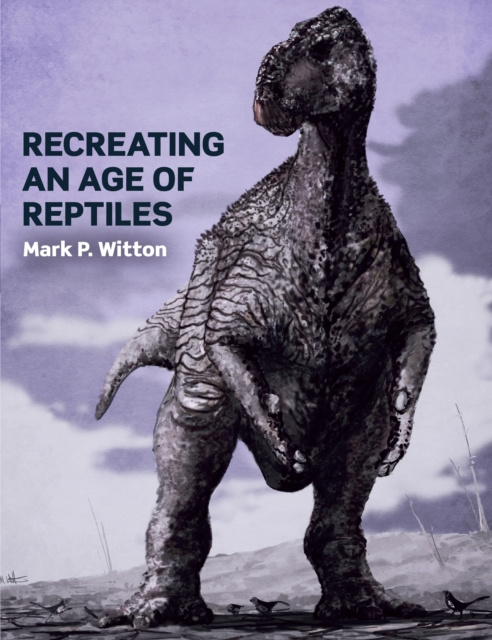 E-kniha Recreating an Age of Reptiles Mark P Witton
