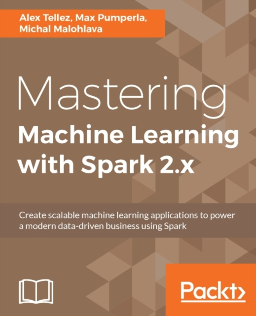 E-kniha Mastering Machine Learning with Spark 2.x Alex Tellez