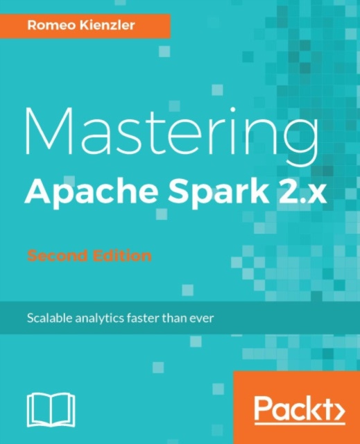 E-book Mastering Apache Spark 2.x - Second Edition Romeo Kienzler