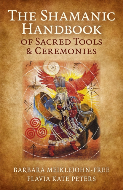 E-kniha Shamanic Handbook of Sacred Tools and Ceremonies Barbara Meiklejohn-Free