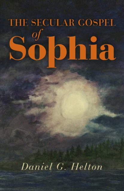 E-kniha Secular Gospel of Sophia Daniel G. Helton