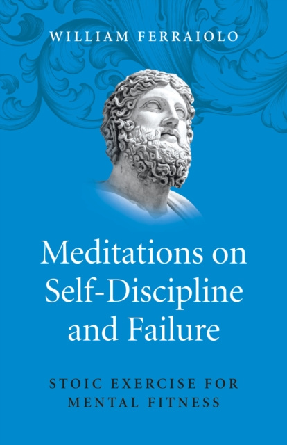 E-Book Meditations on Self-Discipline and Failure William Ferraiolo