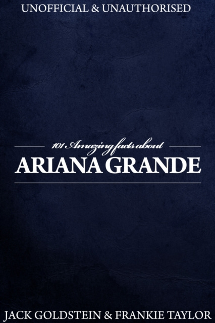 ebook 101 Amazing Facts about Ariana Grande Jack Goldstein