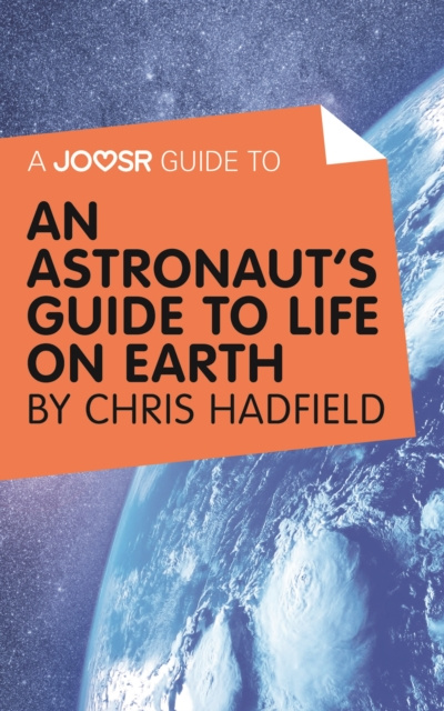 E-book Joosr Guide to... An Astronaut's Guide to Life on Earth by Chris Hadfield Joosr