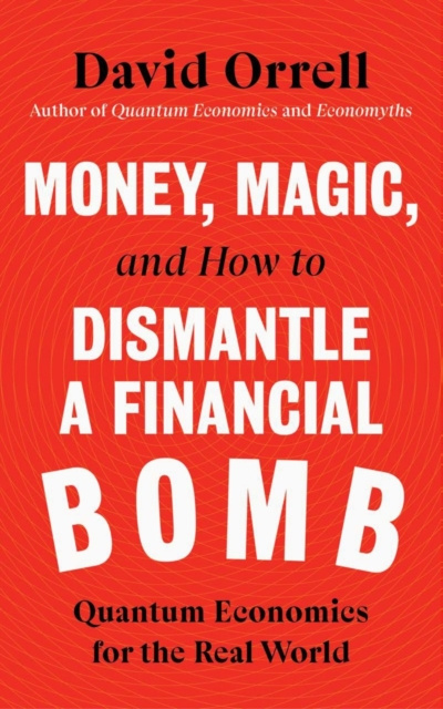 E-kniha Money, Magic, and How to Dismantle a Financial Bomb David Orrell
