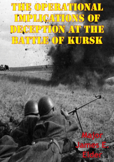 E-kniha Operational Implications Of Deception At The Battle Of Kursk Major James E. Elder