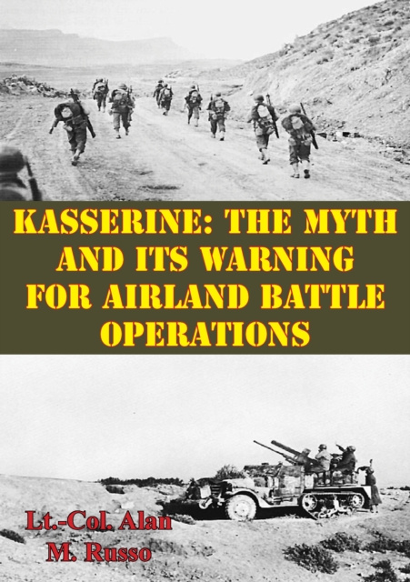 E-kniha Kasserine: The Myth and Its Warning for Airland Battle Operations Lt.-Col. Alan M. Russo