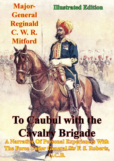 E-Book To Caubul with the Cavalry Brigade - Major-General Reginald C. W. R. Mitford