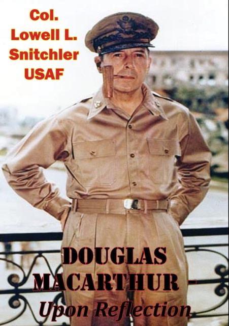 E-book Douglas MacArthur - Upon Reflection Col. Lowell L. Snitchler USAF