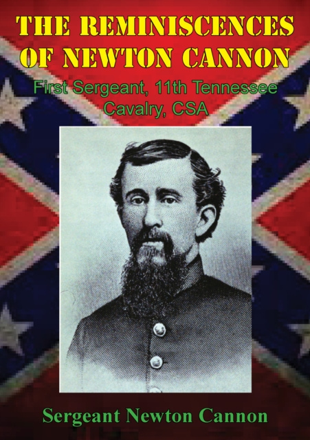 E-Book Reminiscences Of Newton Cannon, First Sergeant, 11th Tennessee Cavalry, CSA Sergeant Newton Cannon