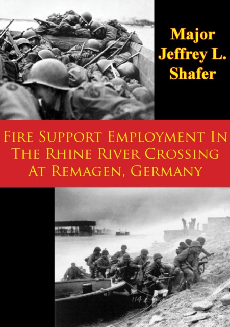 E-kniha Fire Support Employment In The Rhine River Crossing At Remagen, Germany Major Jeffrey L. Shafer
