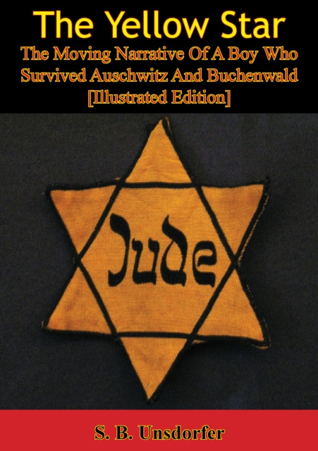 E-Book Yellow Star: The Moving Narrative Of A Boy Who Survived Auschwitz And Buchenwald [Illustrated Edition] S. B. Unsdorfer