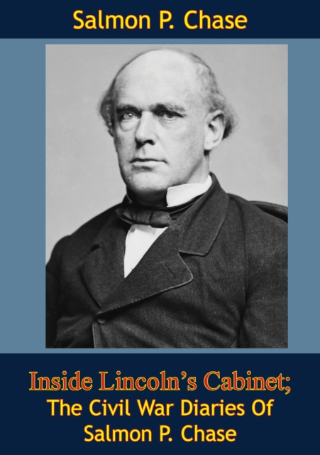 E-kniha Inside Lincoln's Cabinet; The Civil War Diaries Of Salmon P. Chase Salmon P. Chase