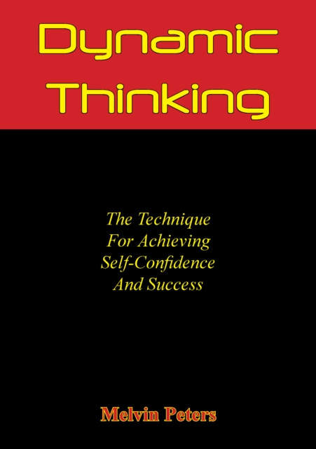 Libro electrónico Dynamic Thinking: The Technique For Achieving Self-Confidence And Success Melvin Powers