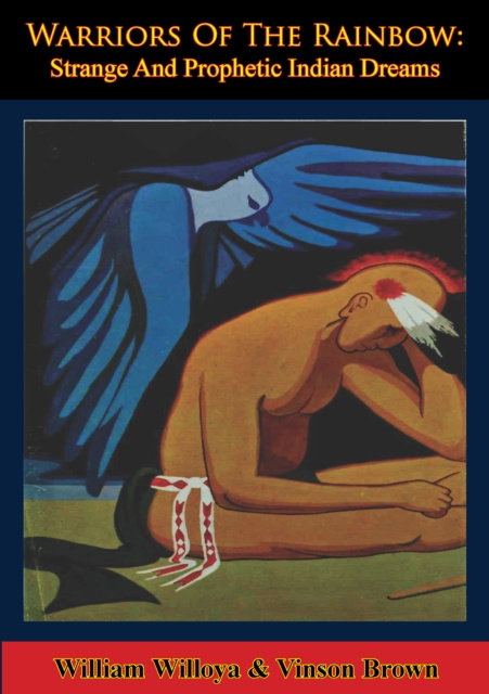 E-Book Warriors Of The Rainbow: Strange And Prophetic Indian Dreams William Willoya