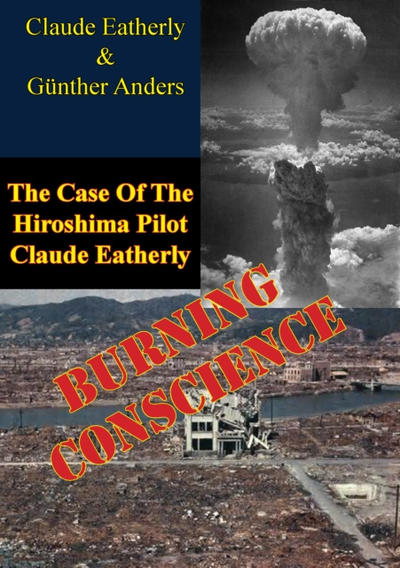 E-kniha Burning Conscience: The Case Of The Hiroshima Pilot Claude Eatherly Claude Eatherly