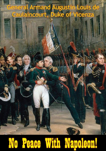 E-Book No Peace With Napoleon! General Armand Augustin Louis de Caulaincourt