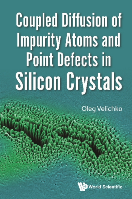 E-knjiga Coupled Diffusion Of Impurity Atoms And Point Defects In Silicon Crystals Velichko Oleg Velichko