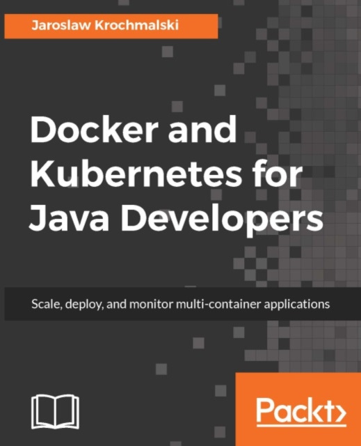 E-Book Docker and Kubernetes for Java Developers Jaroslaw Krochmalski