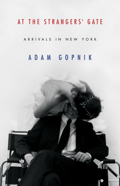 E-könyv At the Strangers' Gate Adam Gopnik