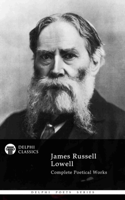 E-kniha Delphi Complete Poetical Works of James Russell Lowell (Illustrated) James Russell Lowell