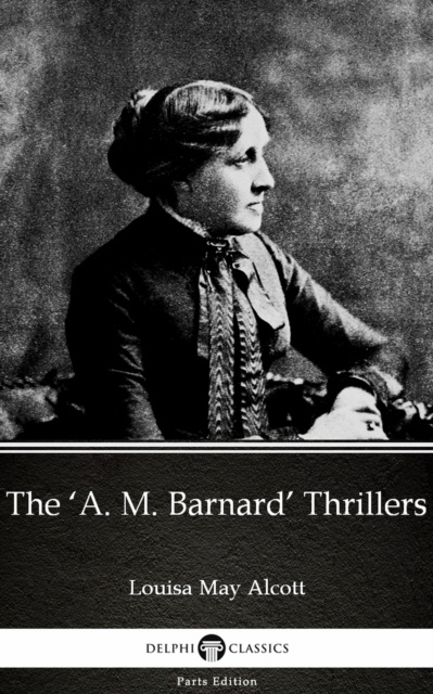 E-kniha 'A. M. Barnard' Thrillers by Louisa May Alcott (Illustrated) Louisa May Alcott