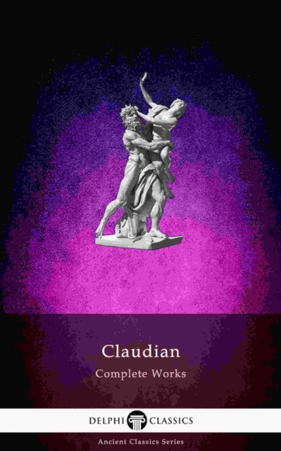 E-kniha Delphi Complete Works of Claudian (Illustrated) Claudius Claudianus