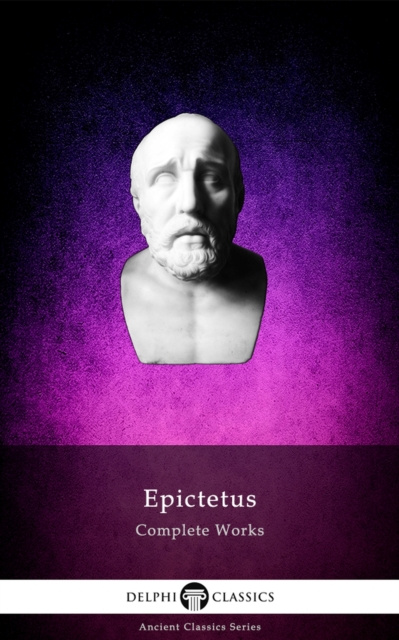 E-kniha Delphi Complete Works of Epictetus (Illustrated) Epictetus