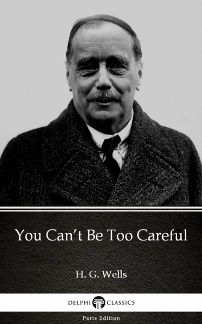 E-kniha You Can't Be Too Careful by H. G. Wells (Illustrated) H. G. Wells