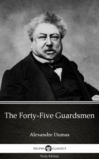 E-Book Forty-Five Guardsmen by Alexandre Dumas (Illustrated) Alexander Dumas