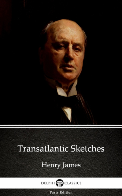 E-Book Transatlantic Sketches by Henry James (Illustrated) Henry James