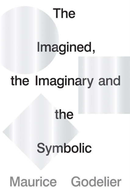 ebook Imagined, the Imaginary and the Symbolic Maurice Godelier