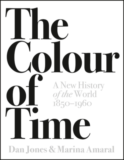 E-kniha Colour of Time: A New History of the World, 1850-1960 Dan Jones