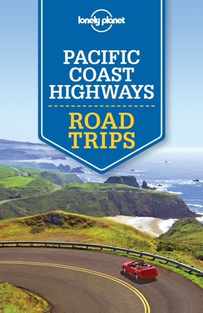 E-kniha Lonely Planet Pacific Coast Highways Road Trips Brett Atkinson