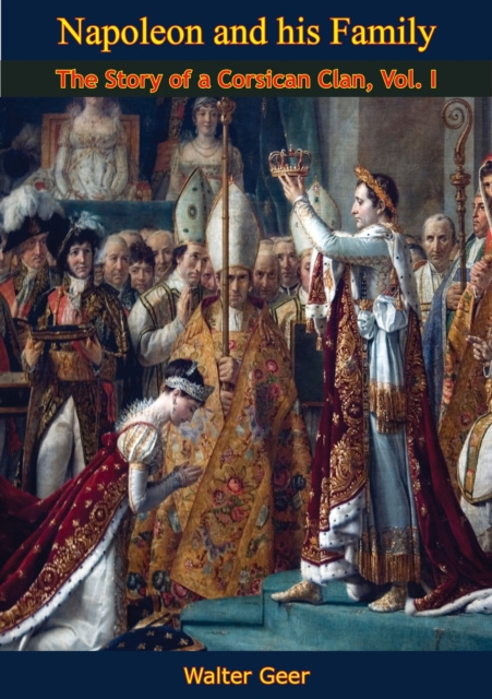 E-book Napoleon and his Family: The Story of a Corsican Clan, Vol I Walter Geer
