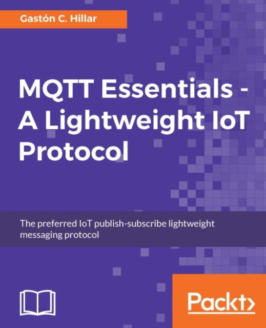 E-book MQTT Essentials - A Lightweight IoT Protocol Gaston C. Hillar