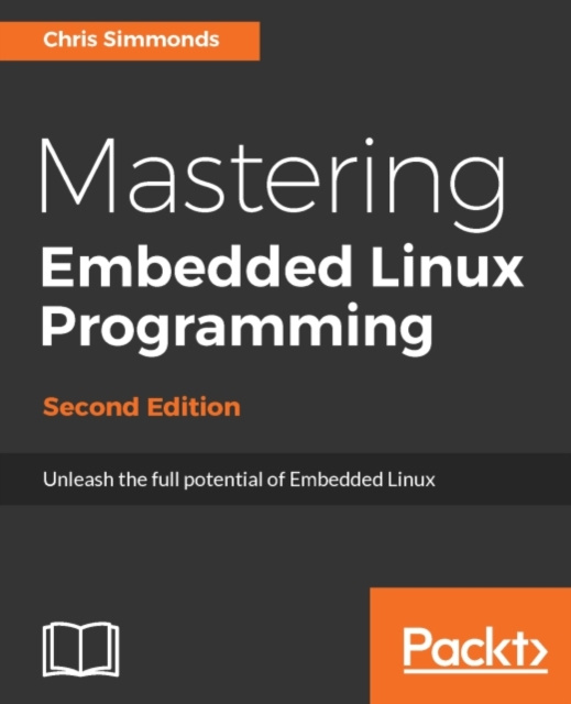 E-kniha Mastering Embedded Linux Programming - Second Edition Chris Simmonds
