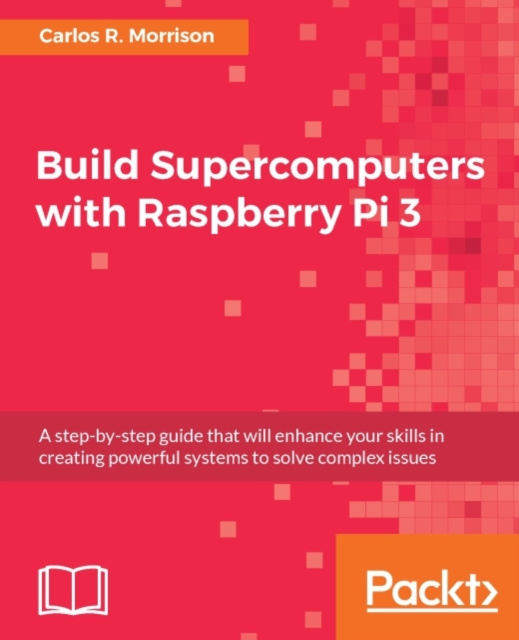E-book Build Supercomputers with Raspberry Pi 3 Carlos R. Morrison
