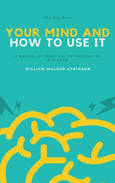 E-Book Your Mind and How to Use It William Walker Atkinson