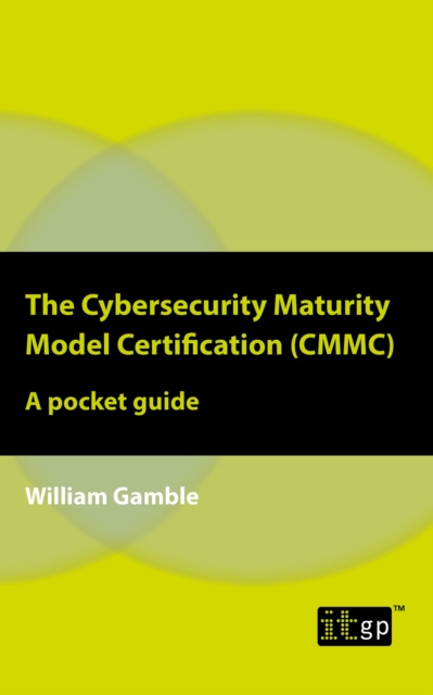 E-book Cybersecurity Maturity Model Certification (CMMC) - A pocket guide William Gamble